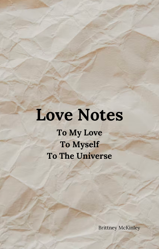 Love Notes: Love Notes To My Love, Love Note To Myself, Love Notes To The Universe